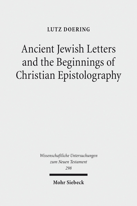 Ancient Jewish Letters and the Beginnings of Christian Epistolography -  Lutz Doering