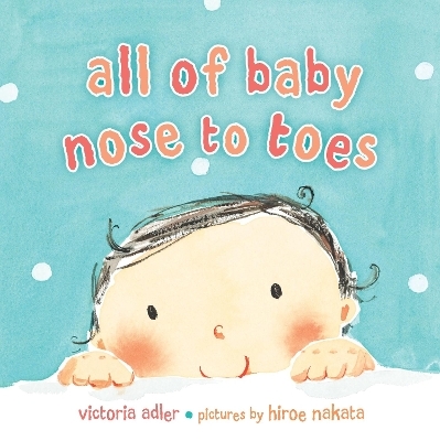 All of Baby, Nose to Toes - Victoria Adler