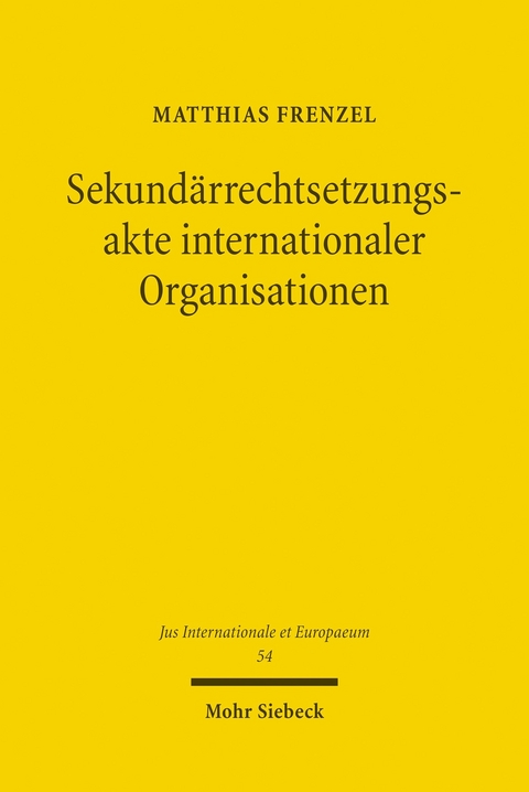 Sekund&auml;rrechtsetzungsakte internationaler Organisationen -  Matthias Frenzel