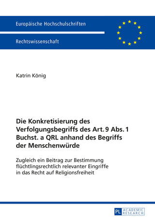 Die Konkretisierung des Verfolgungsbegriffs des Art. 9 Abs. 1 Buchst. a QRL anhand des Begriffs der Menschenwuerde
