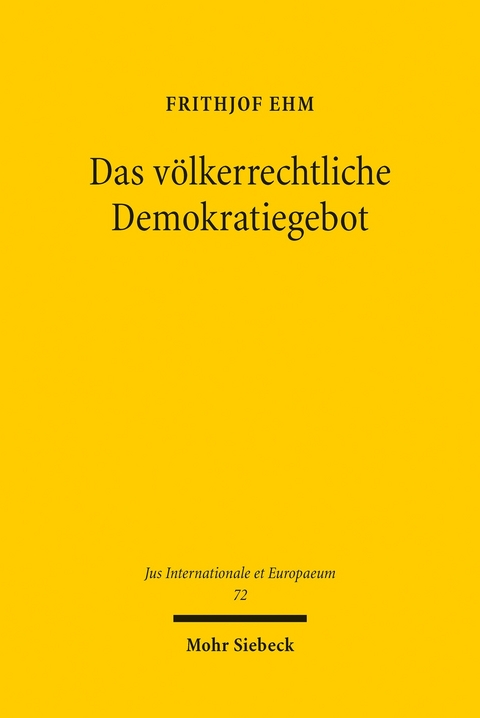 Das v&ouml;lkerrechtliche Demokratiegebot -  Frithjof Ehm
