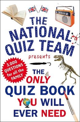 The Only Quiz Book You Will Ever Need -  National Quiz Team
