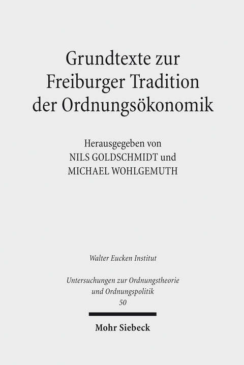 Grundtexte zur Freiburger Tradition der Ordnungsökonomik - 