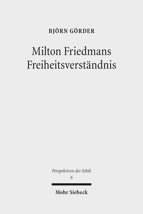 Milton Friedmans Freiheitsverst&auml;ndnis -  Bj&ouml;rn G&ouml;rder