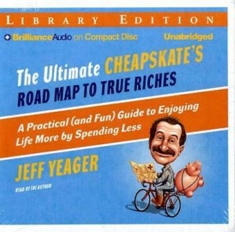 The Ultimate Cheapskate's Road Map to True Riches - Jeff Yeager