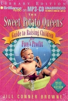 The Sweet Potato Queens' Guide to Raising Children for Fun and Profit
