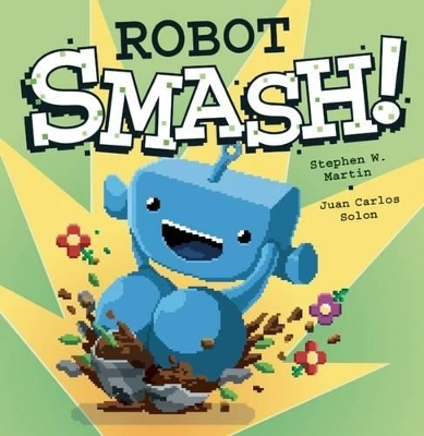 Robot SMASH! - Stephen W Martin