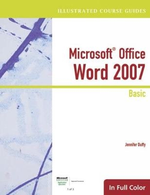 Illustrated Course Guide: Microsoft Office Word 2007 Basic - Jennifer Duffy