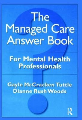 The Managed Care Answer Book - Gayle McCracken Tuttle, Dianne Rush Woods