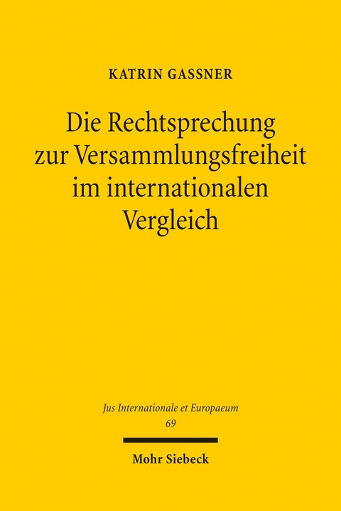 Die Rechtsprechung zur Versammlungsfreiheit im internationalen Vergleich -  Katrin Ga&szlig;ner