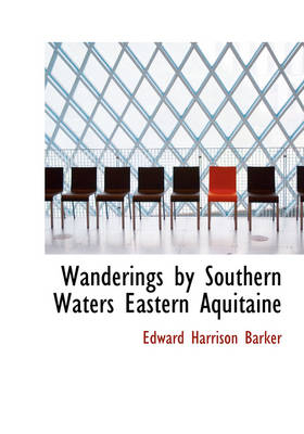 Wanderings by Southern Waters Eastern Aquitaine