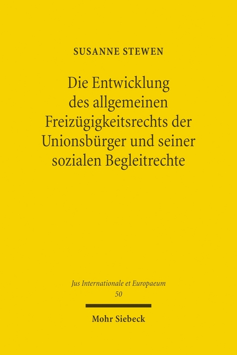 Die Entwicklung des allgemeinen Freiz&uuml;gigkeitsrechts der Unionsb&uuml;rger und seiner sozialen Begleitrechte -  Susanne Stewen