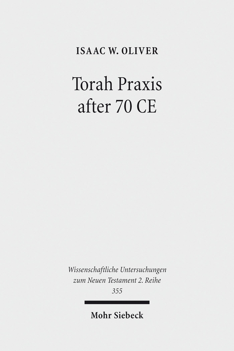 Torah Praxis after 70 CE -  Isaac W. Oliver