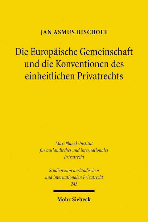Die Europ&auml;ische Gemeinschaft und die Konventionen des einheitlichen Privatrechts -  Jan Asmus Bischoff