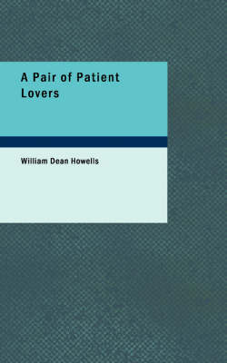 A Pair of Patient Lovers - William Dean Howells