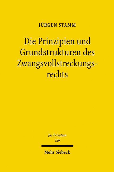 Die Prinzipien und Grundstrukturen des Zwangsvollstreckungsrechts -  J&uuml;rgen Stamm
