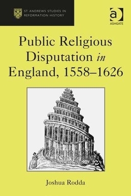 Public Religious Disputation in England, 1558�1626 - Joshua Rodda