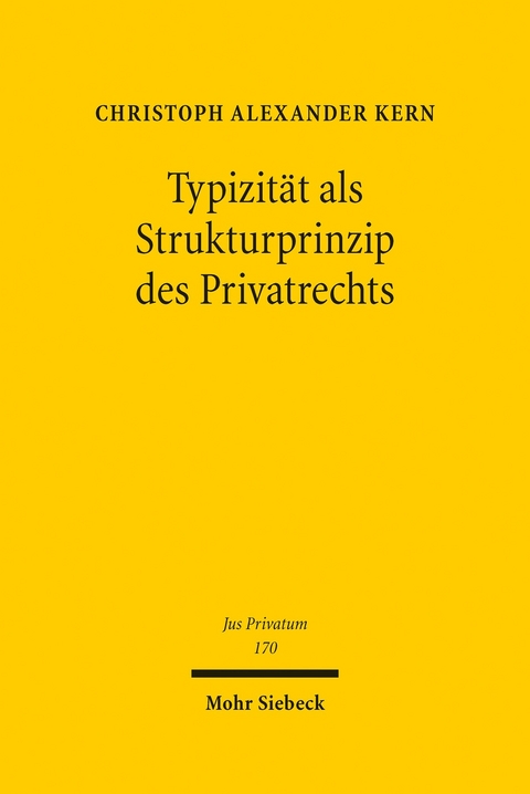 Typizit&auml;t als Strukturprinzip des Privatrechts -  Christoph A. Kern