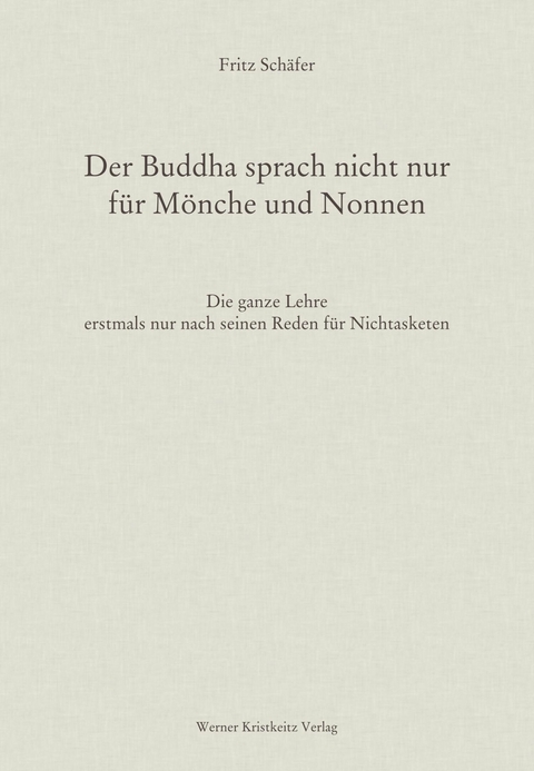 Der Buddha sprach nicht nur f&uuml;r M&ouml;nche und Nonnen -  Fritz Sch&auml;fer