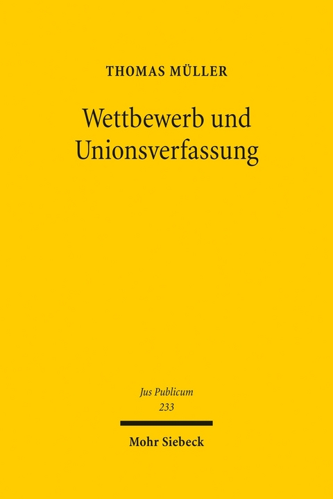 Wettbewerb und Unionsverfassung -  Thomas M&uuml;ller