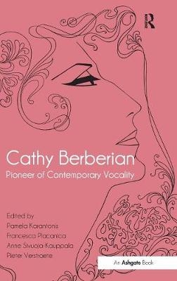 Cathy Berberian: Pioneer of Contemporary Vocality - Pamela Karantonis, Francesca Placanica, Pieter Verstraete