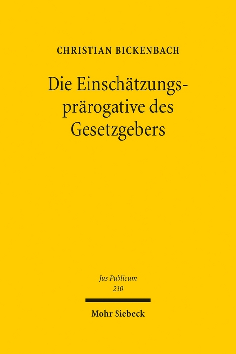 Die Einsch&auml;tzungspr&auml;rogative des Gesetzgebers -  Christian Bickenbach
