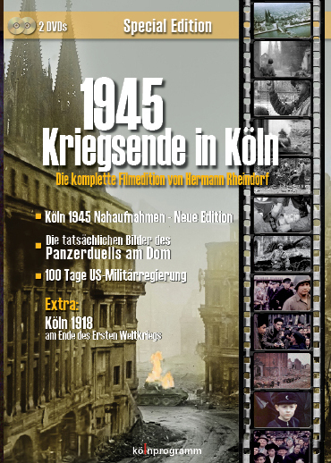 1945 Kriegsende in K&ouml;ln - Die komplette Filmedition von Hermann Rheindorf - Hermann Rheindorf