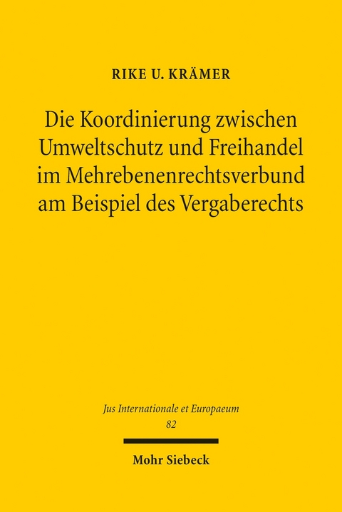 Die Koordinierung zwischen Umweltschutz und Freihandel im Mehrebenenrechtsverbund am Beispiel des Vergaberechts -  Rike U. Kr&auml;mer