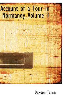 Account of a Tour in Normandy Volume 1