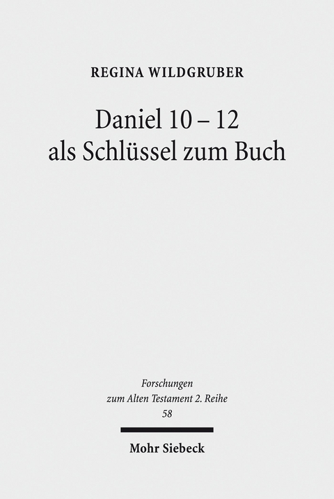 Daniel 10-12 als Schl&uuml;ssel zum Buch -  Regina Wildgruber