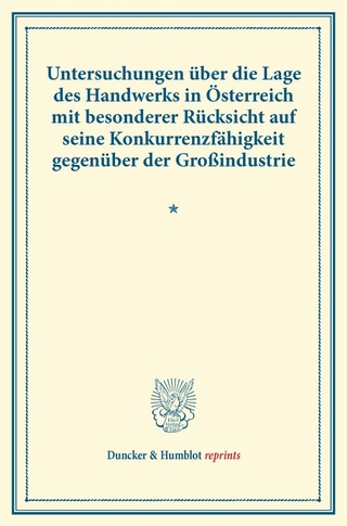 Untersuchungen über die Lage des Handwerks in Österreich mit besonderer Rücksicht auf seine Konkurrenzfähigkeit gegenüber der Großindustrie.