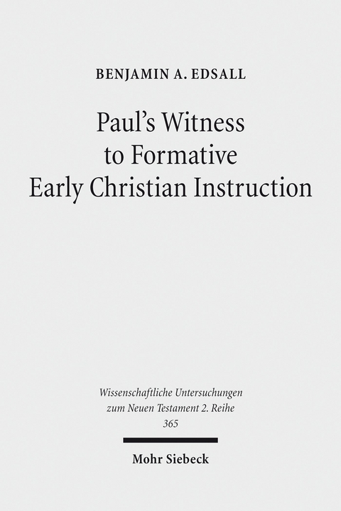 Paul's Witness to Formative Early Christian Instruction -  Benjamin A. Edsall