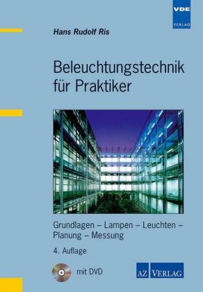 Beleuchtungstechnik f&uuml;r Praktiker - Hans R Ris