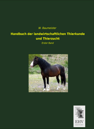 Handbuch der landwirtschaftlichen Tierkunde und Tierzucht. Bd.1 - W. Baumeister