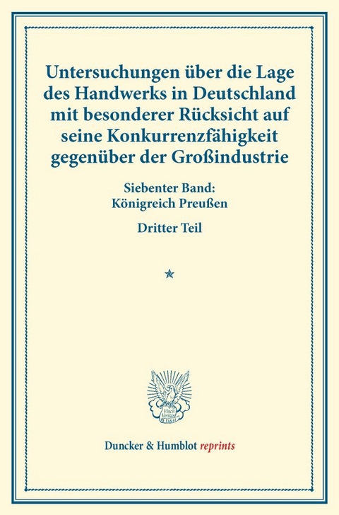 Untersuchungen &uuml;ber die Lage des Handwerks in Deutschland mit besonderer R&uuml;cksicht auf seine Konkurrenzf&auml;higkeit gegen&uuml;ber der Gro&szlig;industrie. - 