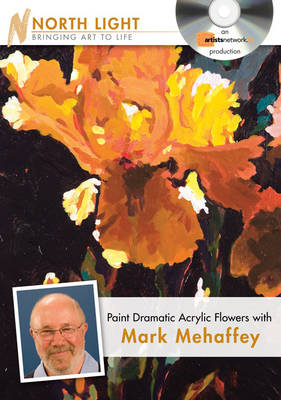 Paint Dramatic Acrylic Flowers with Mark Mehaffey - Mark Mehaffey
