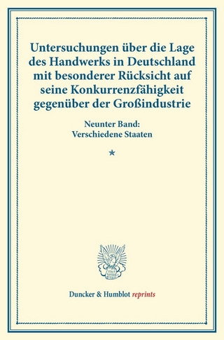 Untersuchungen über die Lage des Handwerks in Deutschland mit besonderer Rücksicht auf seine Konkurrenzfähigkeit gegenüber der Großindustrie.