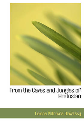 From the Caves and Jungles of Hindostan - Helena Petrovna Blavatsky