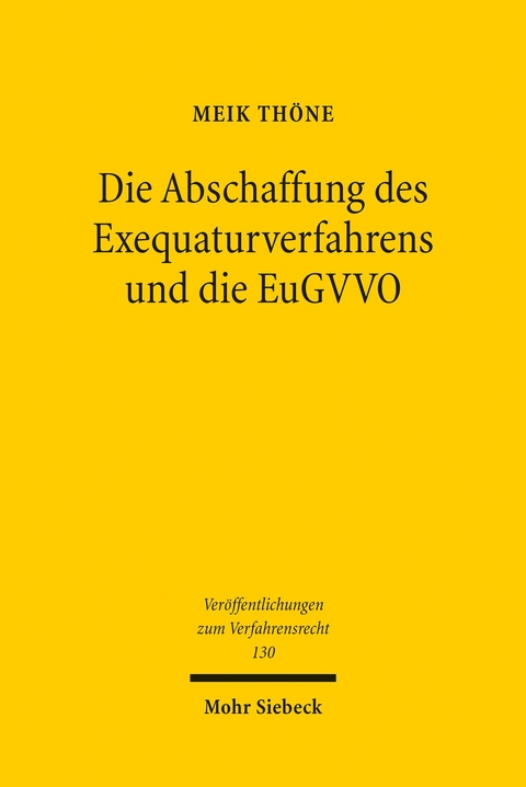 Die Abschaffung des Exequaturverfahrens und die EuGVVO -  Meik Th&ouml;ne