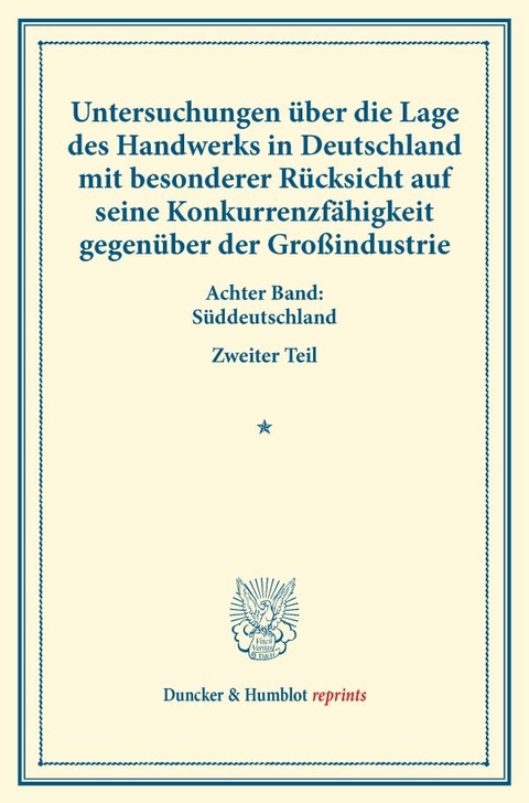Untersuchungen &uuml;ber die Lage des Handwerks in Deutschland mit besonderer R&uuml;cksicht auf seine Konkurrenzf&auml;higkeit gegen&uuml;ber der Gro&szlig;industrie. - 