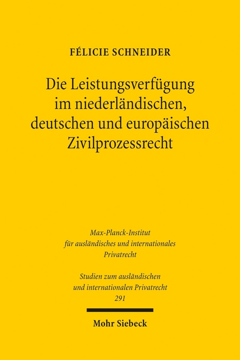 Die Leistungsverf&uuml;gung im niederl&auml;ndischen, deutschen und europ&auml;ischen Zivilprozessrecht -  F&eacute;licie Schneider