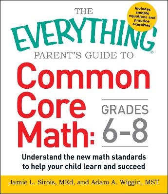 The Everything Parent's Guide to Common Core Math Grades 6-8 - Jamie L Sirois, Adam A. Wiggin