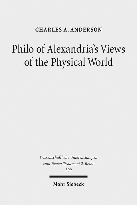 Philo of Alexandria's Views of the Physical World -  Charles A. Anderson
