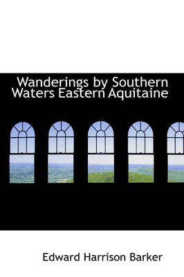 Wanderings by Southern Waters Eastern Aquitaine