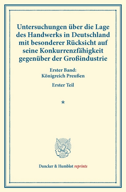Untersuchungen &uuml;ber die Lage des Handwerks in Deutschland mit besonderer R&uuml;cksicht auf seine Konkurrenzf&auml;higkeit gegen&uuml;ber der Gro&szlig;industrie. - 