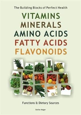 Vitamins, Minerals, Amino Acids, Fatty Acids, Flavonoids - Stefan Mager