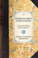 MAXIMILIAN, PRINCE OF WIED'S TRAVELS in the Interior of North America (Volume 1)