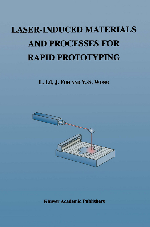 Laser-Induced Materials and Processes for Rapid Prototyping -  Li L&uuml;, J. Fuh,  Yoke-San Wong
