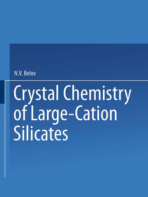 Crystal Chemistry of Large-Cation Silicates / Kristallokhimiya Silikatov S Krupnymi Kationami / Кристаллохимия Силикатов СКрупными Катионами - Acad. N. V. Belov