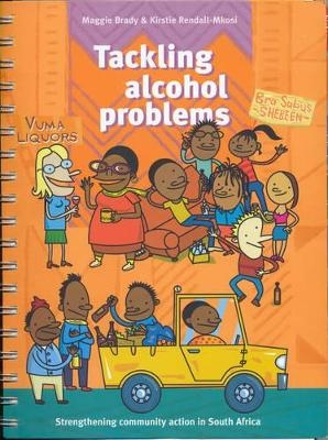 Tackling Alcohol Problems - Kirstie Rendall-Mkosi, Maggie Brady